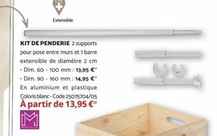 WERE AL ARE  KIT DE PENDERIE 2 supports  pour pose entre murs et 1 barre  extensible de diamètre 2 cm  • Dim. 60 - 100 mm : 13,95 €  • Dim. 90 - 160 mm : 14,95 € En aluminium et plastique  Coloris bla