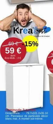 krea est  de e  69 € -15% 59 €  dont eco-mob.: 2 €  mmode 2  dimensions: 79.7x101.2x35.10 cm. panneaux de particules décor blanc mat. a monter soi-même. 