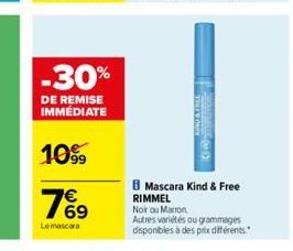 -30%  DE REMISE IMMÉDIATE  10%  7%9  69  Le mascara  Co  B Mascara Kind & Free RIMMEL  Noir ou Marron  Autres variétés ou grammages disponibles à des prix différents 