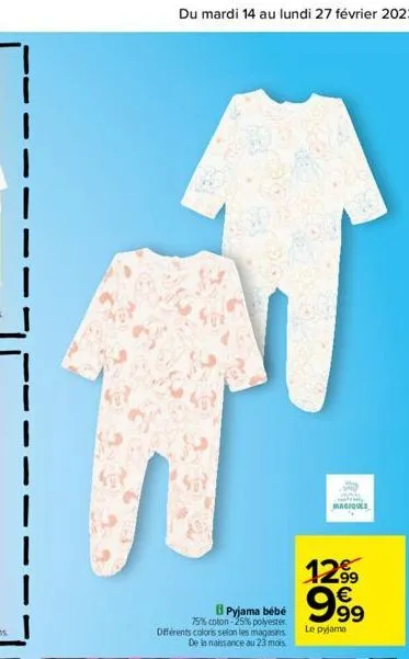 say  pyjama bebé 75% coton -25% polyester. différents coloris selon les magasins. de la naissance au 23 mois.  magiques  1299  999  le pyjama 