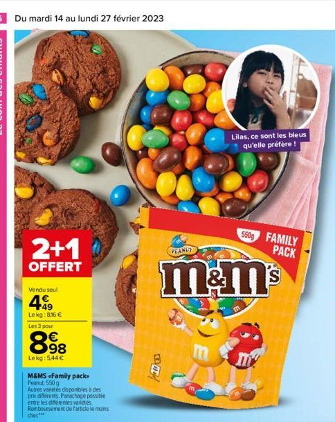 16 Du mardi 14 au lundi 27 février 2023  2+1  OFFERT  Vendu seul  499  Le kg:8,16 €  Les 3 pour  € 98  Lekg: 5,44 €  M&MS «Family pack Peanut, 550 g  Autres variétés disponibles à des prix différents.