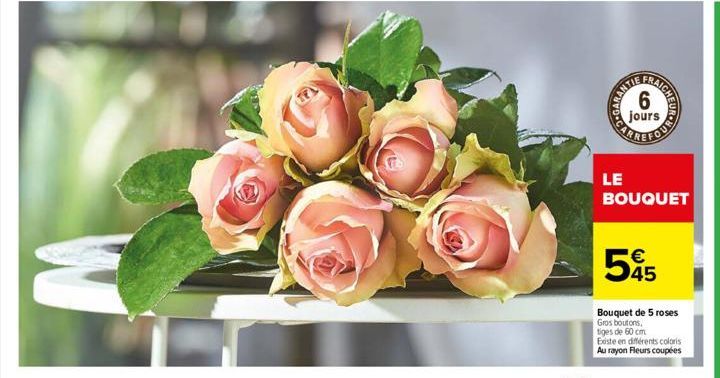 NYOTO CARE  AICHE  6  jours  FOU  LE  BOUQUET  545  Bouquet de 5 roses  Gros boutons, tiges de 60 cm  Existe en différents coloris Au rayon Fleurs coupées 