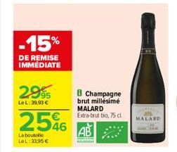 -15%  DE REMISE IMMEDIATE  2995  LeL:39,93 €  2546  La bouteille LOL:33.95€  8 Champagne brut millésimé MALARD  Extra-brut bio, 75 cl  MALARD 