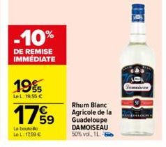 -10%  DE REMISE IMMEDIATE  19%  Le L: 19,55 €  17%9  La boute LeL: 1250 €  Rhum Blanc Agricole de la Guadeloupe DAMOISEAU  50% vol., 1L- O  Tumeisen 
