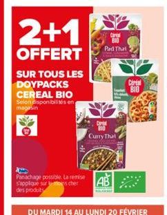 2+1  OFFERT  SUR TOUS LES DOYPACKS CEREAL BIO Selon disponibilités en magasin  Panachage possible. La remise s'applique sur la moins cher  des produits  Diril BIO Curry That  Coral  Pad That  Certal B