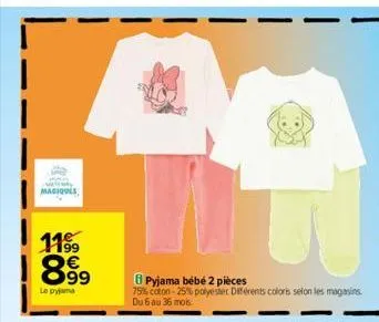 magiques  1199  899  le pyjama  8 pyjama bébé 2 pièces  75% coton -25% polyester différents coloris selon les magasins du 6 au 36 mois  