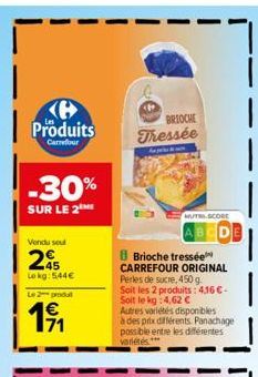 K Produits  Carrefour  -30%  SUR LE 2  Vendu sout  25  Le kg: 544€  Le 2 produt  1⁹1₁  BRIOCHE  Thessée  Brioche tressée CARREFOUR ORIGINAL Perles de sucre, 450 g.  MUT SCORE  Soit les 2 produits: 4,1