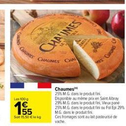 CUNNES  CHAUMES  Los 100 g  E5  1€  Soit 15,50 €le kg  CHAUMES  CHAUMES  CHA  ARIA  110  Chaumes  25% M.G. dans le produt fini. Disponible au même prix en Saint Albray 29% M.G. dans le produt fini, Vi