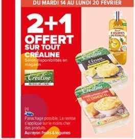 (n)  Panachage possible. La remise s'applique sur le moins cher des produits  Au rayon Fruits & légumes  CEC  DU MARDI 14 AU LUNDI 20 FÉVRIER  2+1  OFFERT  SUR TOUT CRÉALINE  Selon disponibilités en m