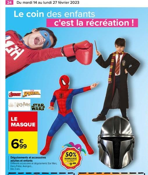 24 Du mardi 14 au lundi 27 février 2023  Le coin des enfants  3H  CURGERS SPIDERMAN  y Potter STAR WARS  LE  MASQUE  c'est la récréation !  699  Déguisements et accessoires adultes et enfants  Différe