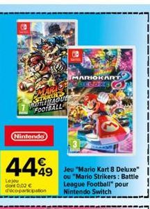 STARUES JATTELAGUE FOOTBALL  Nintendo  44€9  Lejeu dont 0.02 € d'éco-participation  49 Jeu "Mario Kart 8 Deluxe"  ou "Mario Strikers: Battle League Football" pour Nintendo Switch  MARIOKART DELUXEO 