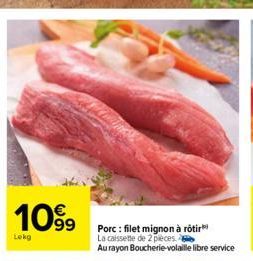 1099  Lekg  Porc: filet mignon à rôtir La caissette de 2 pieces.  Au rayon Boucherie-volaille libre service 