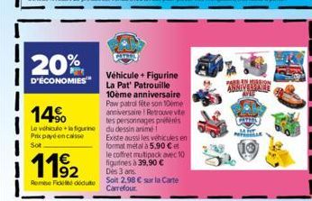 20%  D'ÉCONOMIES  Véhicule + Figurine La Pat' Patrouille 10ème anniversaire Paw patrol fête son 10eme anniversaire Retrouve vite tes personnages préférés du dessin animé  Existe aussi les véhicules en