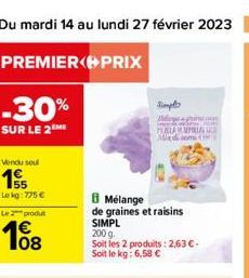 Du mardi 14 au lundi 27 février 2023 51  PREMIER  PRIX  -30%  SUR LE 2 ME  Vendu sou  155  Le kg: 775 €  Le 2 produt  108  Simplo  Melings  POL  TURCIAL Admi  Mélange  de graines et raisins  SIMPL  20