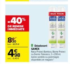 -40%  DE REMISE IMMEDIATE  8%  LeL: 2075 €  4.98  €  LeL: DASE  DUO PACK  Sanex Sanex  natur natur proted protec  **  40  40  8 Déodorant SANEX  Natur Protect Bamboo, Biome Protect ou Dermo Tolerance,