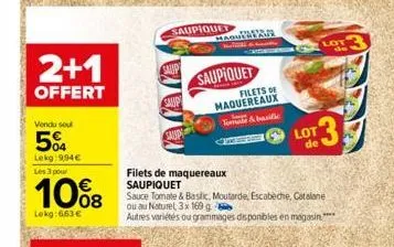 2+1  offert  vendu seul  504  lokg:994€ les 3 pour  10%8  lekg: 663 €  saupiquet  hagul blaue  saupiquet  filets de maquereaux saupiquet  filets de maquereaux  tom & basilic  sauce tomate & baslic, mo