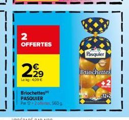 2  OFFERTES  €  22⁹  2,99  Le kg: 4,09 €  Briochettes PASQUIER Par 12 2 offertes, 560 g  Pasquier  Briochettes 