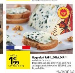 Les 100 g  19⁹  Soit 19,90 € lekg  PILI  Roquefort PAPILLON A.O.P. Au lait crude brebis.  Disponible à un prix différent en Saint Agur au lait pasteurise de vache, 33% MG. dans  le produit fini. 