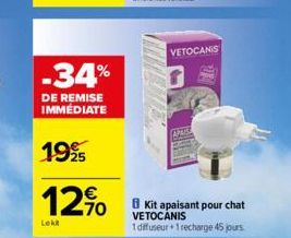 Lekt  -34%  DE REMISE IMMÉDIATE  1995  12% Kitapaisant pour chat  70  VETOCANIS  1 diffuseur + 1 recharge 45 jours.  VETOCANIS 