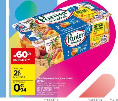 Vendu seul  34  Le kg: 2,25 €  Le 2 produit  94  Vopaga  -60%  SUR LE 2 ME  yopia  J'  Panier  de Yoplait  los Fruits www  Puche, Ayet Poze A  Fruits rouges, Fruits Jaunes classiques  ou 0% ou Futs Ex