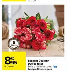 6  jours  895  Le bouquet  Bouquet Douceur  Duo de roses Existe en différents coloris Au rayon Fleurs coupées 