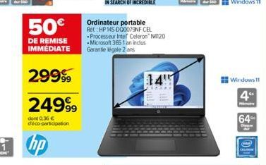 50€  DE REMISE IMMÉDIATE  2999⁹9  249⁹9  dont 0,36€  déco-participation  hp  Ordinateur portable Ret: HP 145-D00079NF CEL Processeur Intel Celeron N4120 Microsoft 3651 an inclus Garantie légale 2 ans 