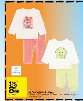 [  119⁹9  8.99  €  Le pyjama  Pyjama bébé 2 pièces  75% coton -25% polyester. Différents coloris selon les magasins.  Du 6 au 36 mois  