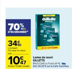 70%  D'ÉCONOMIES  34%  Lepaquet Prix payé en casse  Son  10%7  Mach3 (3x) ou Fusion (5+4).  Remise Fideddu Soit 24,43 € sur la Carte Carrefour.  Gillette EMACY  4-4-4-120  Lames de rasoir GILLETTE  