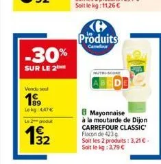 -30%  sur le 2  vendu sou  19⁹  lokg: 4,47€  le 2 produt  1€  produits  carrefour  nutri-score  mayonnaise  à la moutarde de dijon carrefour classic flacon de 423g  soit les 2 produits: 3,21 € - soit 