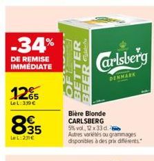 -34%  DE REMISE  IMMÉDIATE  12%  Le L: 319 €  835  €  Le L:211€  BETTER  BEER Febr  Carlsberg  DENMARK  Bière Blonde CARLSBERG 5% vol., 12 x 33 d. Autres variétés ou grammages  disponibles à des prix 