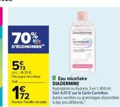 70%  d'économies  593  lel:1,33 € prix payo en caisse sot  diadermine  eat clare  19⁹2  rome fidt deute à des prix différents  8 eau micellaire  diadermine  hydratante ou express 3 en 1,400 ml soit 4,