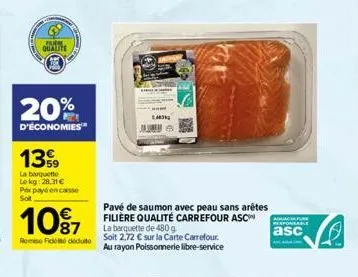 20 quattite  (3  20%  d'économies  1399  la barquette  lekg: 28.31€ px payé encaisse sot  10%7  remise de déduite  1,403  pavé de saumon avec peau sans arêtes filière qualité carrefour asc  la barquet