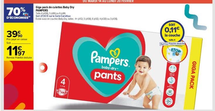 70%  Taille 4(x108), 5 (96) ou 6(x84) Soit 27,93 € sur la Carte Carrefour  D'ÉCONOMIES Existe aussi en couches Baby Dry, tailles: 4+ (x112), 5 (108) 6 692), 4x120) ou 3 (x136)  39%  Prix payé en caiss