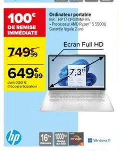 100€  de remise immédiate  74999  6499⁹9  dont 0,50 € d'éco-participation  hp  ordinateur portable ref. hp 17-cp0318nf r5 processeur amd ryzen™ 55500u garantie légale 2 ans  ecran full hd  16 1000  17