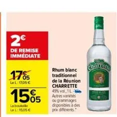 2€  de remise immédiate  17%  lel: 17,05 €  15%5  la boutale lel: 15,05 €  rhum blanc  traditionnel de la réunion charrette 49% vol., 1l autres variétés ou grammages disponibles à des prix différents 