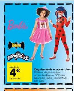 BATMAN  A partir de  4€  L'accessoire  Déguisements et accessoires Différents déguisements et accessoires Batman, DC Comics, Miraculous, Barbie. Jurassic Worls.. Des 4 ans 