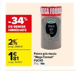 -34%  DE REMISE IMMÉDIATE  2%  Le kg: 28,95 €  €  Lekg: 19,05 €  MEGA FORMU  FUCHS  Poivre gris  Poivre gris moulu "Mega Format" FUCHS 95g -  