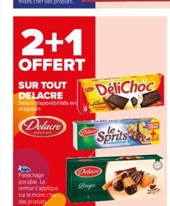 2+1  OFFERT  SUR TOUT DELACRE Selon disponibilités en magasin  Delacre  Panachage possible. La remise s'applique  sur le moins cher  des produits  Delacre  Bruges  DeliChoc  Sprits 