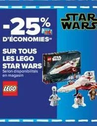 sur tous les lego star wars selon disponibilités en magasin  lego  star  -25% wars  d'économies  435 