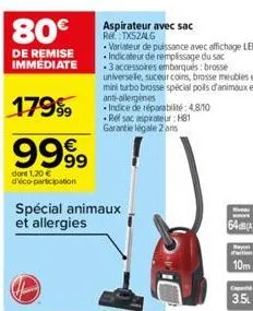 80€  de remise immédiate  17999  9999  dont 1,20 € d'éco-participation  spécial animaux et allergies  aspirateur avec sac re:tx52alg  variateur de puissance avec affichage led indicateur de remplissag