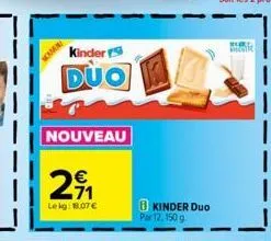 kinder  duo  nouveau  2₁  le kg: 18.07 €  kinder duo par 12, 150 g  burd shor 