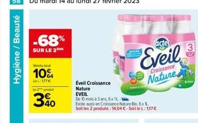 hygiène / beauté  -68%  sur le 2  vonduseu  10%  lel:177€  le 2 produt  340  éveil croissance  nature  eveil  de 10 mois à 3 ans, 6x 1l  existe aussi en croissance nature bio, 6x 1 soit les 2 produits