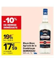 -10%  de remise immediate  19%  le l: 19,55 €  17%9  la boute lel: 1250 €  rhum blanc agricole de la guadeloupe damoiseau  50% vol., 1l- o  tumeisen 