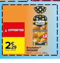 2 offertes  2.2⁹  lekg:4,09 €  pasquier  briochettes  briochettes pasquier  par 12+2 offenes, 560 g 