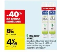 -40%  de remise immediate  8%  lel: 2075 €  4.98  €  lel: dase  duo pack  sanex sanex  natur natur proted protec  **  40  40  8 déodorant sanex  natur protect bamboo, biome protect ou dermo tolerance,