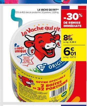 LA VACHE QUI RITI 75% de MG dans le produit fini, 32 portions, 1,024 kg  La Vache qui rit  LE GOÛT UNIQUE  Fabri dans fromageries  1001  ORIGI  OFFRE SPÉCIALE  DE 32 PORTIONS  BOITES  WILL  -30%  DE R