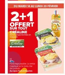 (n)  Panachage possible. La remise s'applique sur le moins cher des produits  Au rayon Fruits & légumes  CEC  DU MARDI 14 AU LUNDI 20 FÉVRIER  2+1  OFFERT  SUR TOUT CRÉALINE  Selon disponibilités en m