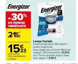 energizer  -30%  de remise immédiate  21%  1593  33  dont 0,29 € d'éco-participation la lampe  energizer  200  399  lampe frontale lampe frontale bleue 200 lumens 7 heures d'autonomie.  aussi valable 