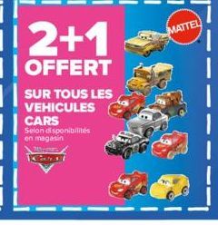 i! 2+1  I OFFERT  SUR TOUS LES VEHICULES CARS  Selon disponibilités en magasin  Cherst  MATTEL 