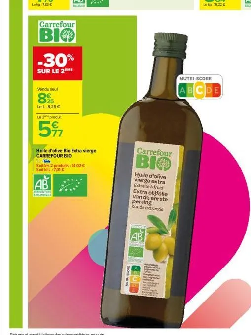 carrefour  bio  vendu seul  -30%  sur le 2 me  25  le l: 8,25 €  le 2 produit  77  huile d'olive bio extra vierge carrefour bio  ab  agricultore  biologishe  1l  soit les 2 produits: 14,02 € soit le l